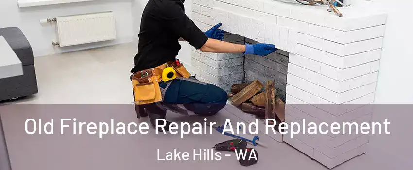 Old Fireplace Repair And Replacement Lake Hills - WA