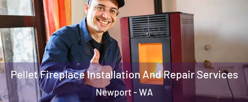 Pellet Fireplace Installation And Repair Services Newport - WA