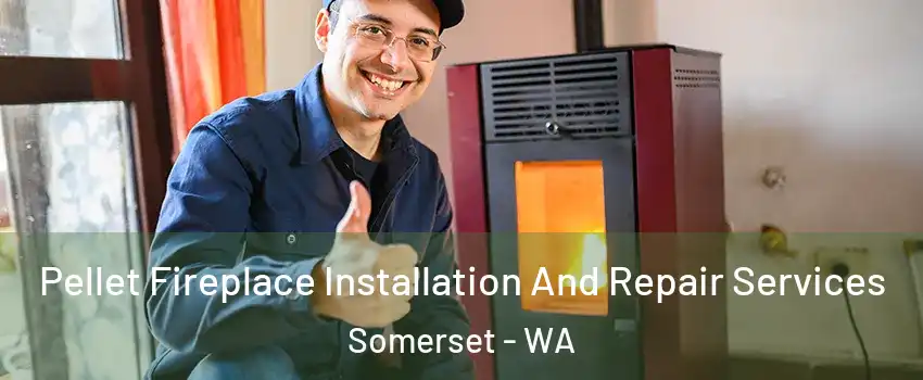 Pellet Fireplace Installation And Repair Services Somerset - WA