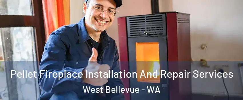 Pellet Fireplace Installation And Repair Services West Bellevue - WA