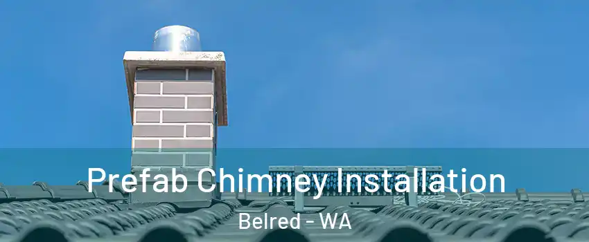 Prefab Chimney Installation Belred - WA