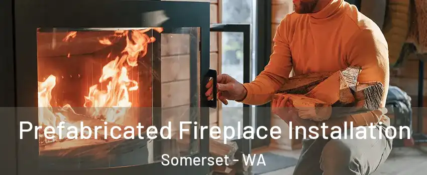 Prefabricated Fireplace Installation Somerset - WA