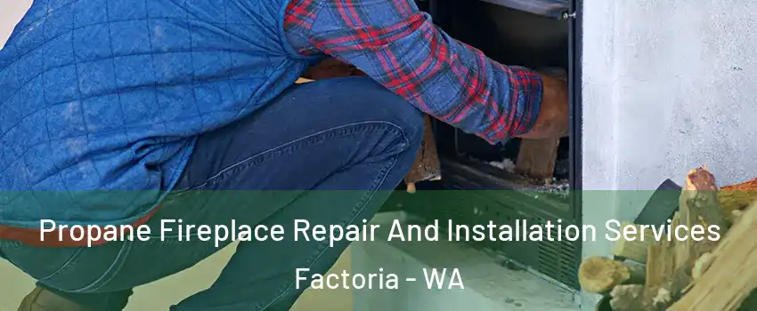 Propane Fireplace Repair And Installation Services Factoria - WA