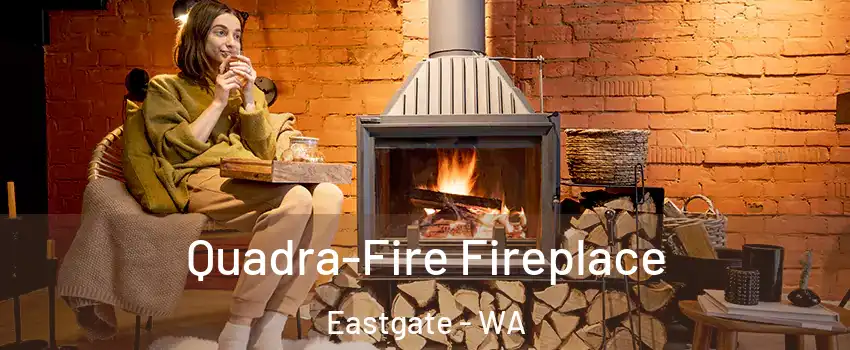 Quadra-Fire Fireplace Eastgate - WA