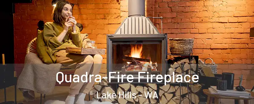 Quadra-Fire Fireplace Lake Hills - WA