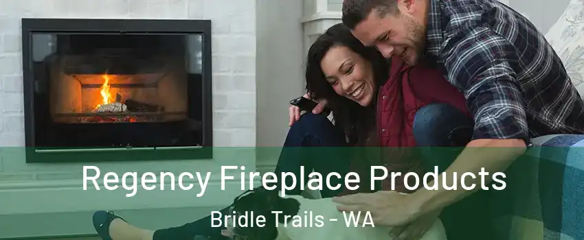 Regency Fireplace Products Bridle Trails - WA