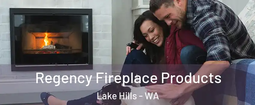 Regency Fireplace Products Lake Hills - WA