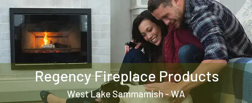 Regency Fireplace Products West Lake Sammamish - WA