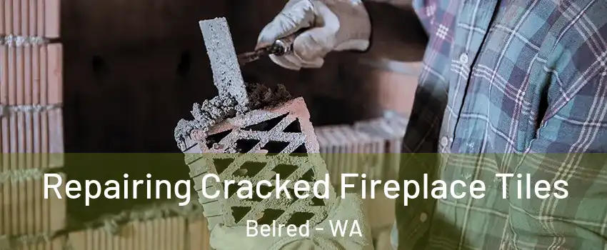 Repairing Cracked Fireplace Tiles Belred - WA