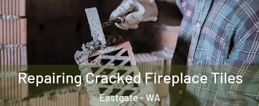 Repairing Cracked Fireplace Tiles Eastgate - WA