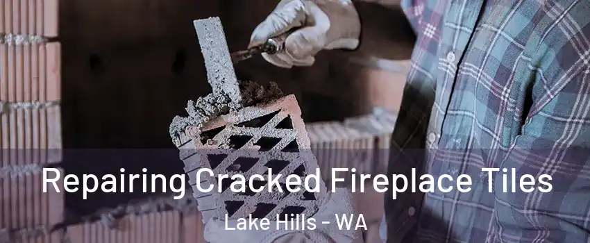 Repairing Cracked Fireplace Tiles Lake Hills - WA