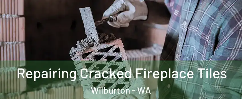 Repairing Cracked Fireplace Tiles Wilburton - WA