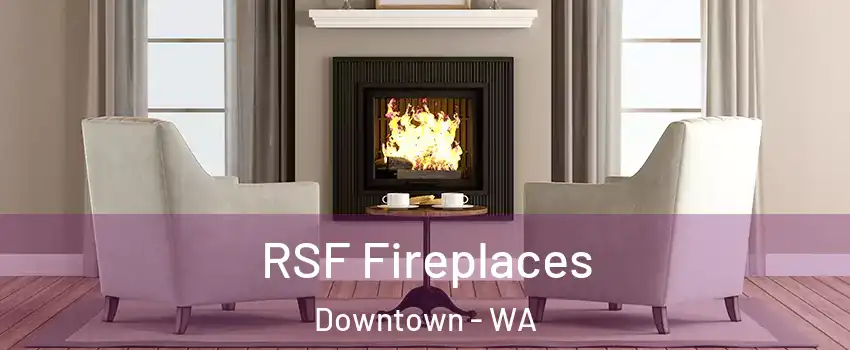 RSF Fireplaces Downtown - WA