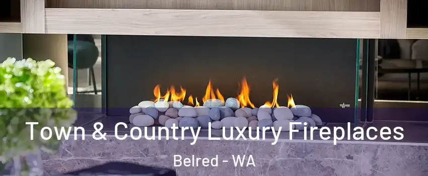 Town & Country Luxury Fireplaces Belred - WA