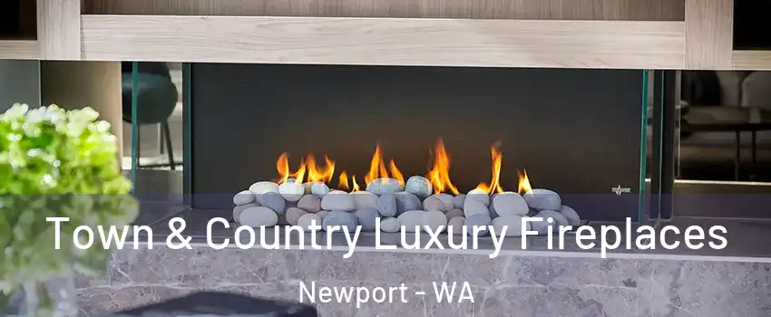 Town & Country Luxury Fireplaces Newport - WA