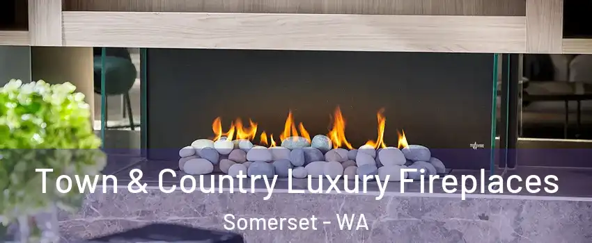 Town & Country Luxury Fireplaces Somerset - WA