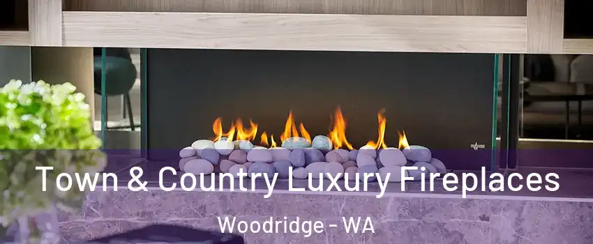 Town & Country Luxury Fireplaces Woodridge - WA