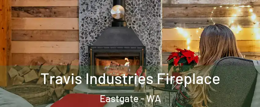 Travis Industries Fireplace Eastgate - WA