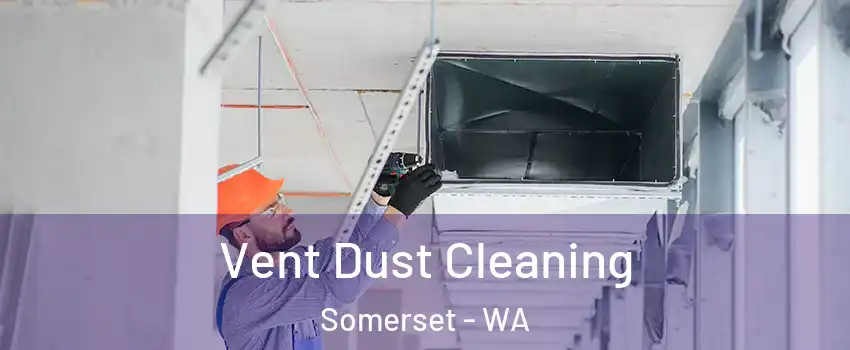 Vent Dust Cleaning Somerset - WA