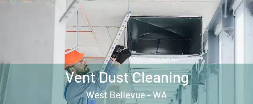 Vent Dust Cleaning West Bellevue - WA