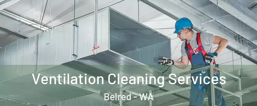 Ventilation Cleaning Services Belred - WA