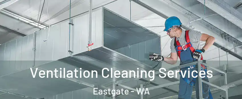 Ventilation Cleaning Services Eastgate - WA