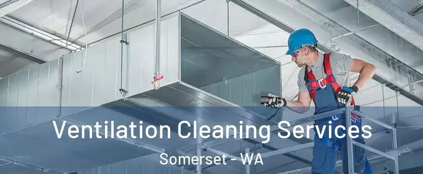 Ventilation Cleaning Services Somerset - WA