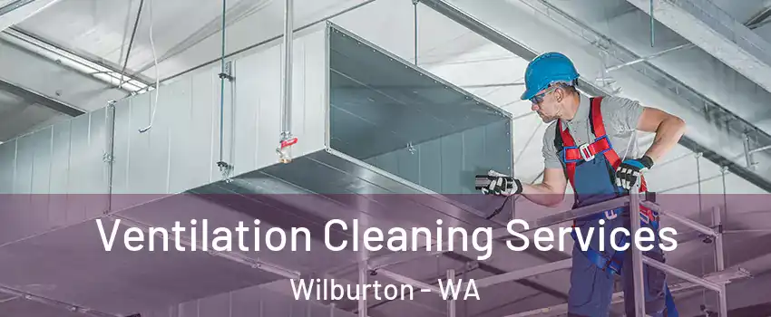 Ventilation Cleaning Services Wilburton - WA