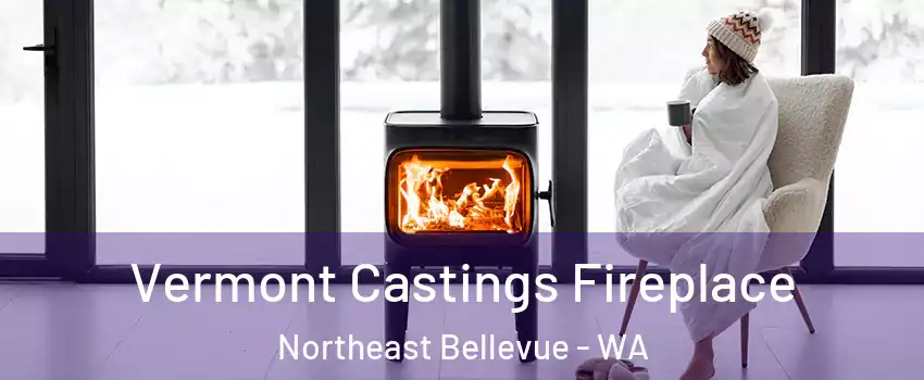 Vermont Castings Fireplace Northeast Bellevue - WA