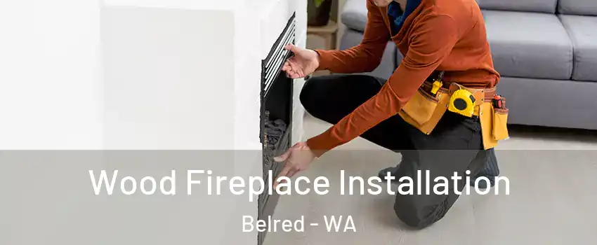 Wood Fireplace Installation Belred - WA