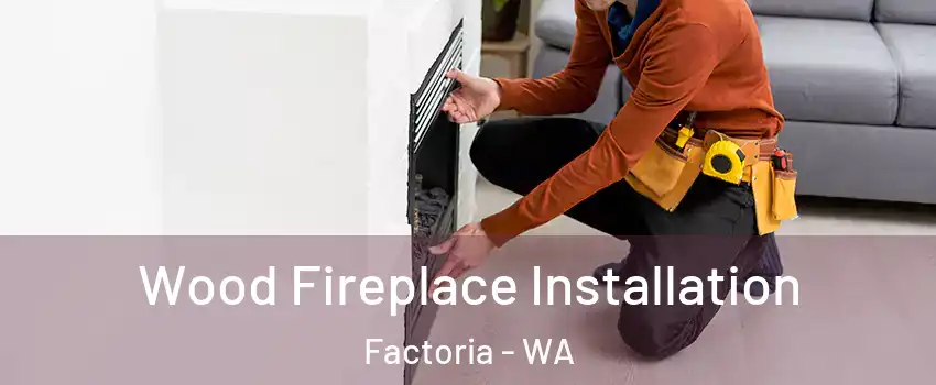 Wood Fireplace Installation Factoria - WA