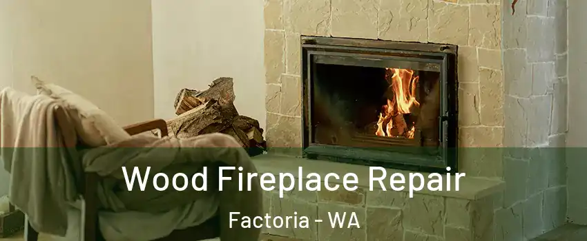 Wood Fireplace Repair Factoria - WA