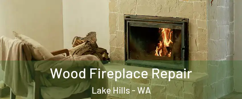 Wood Fireplace Repair Lake Hills - WA