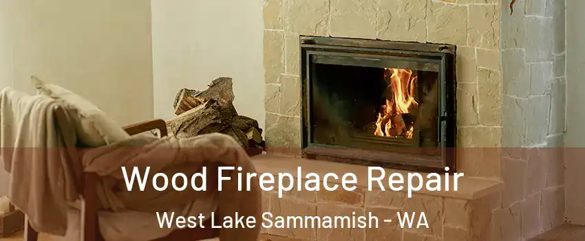 Wood Fireplace Repair West Lake Sammamish - WA