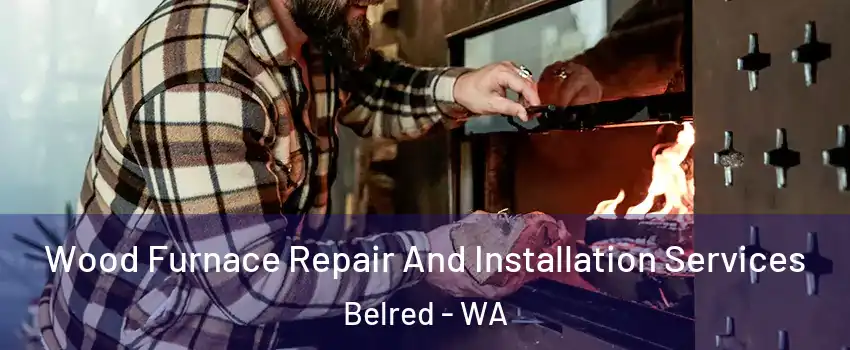 Wood Furnace Repair And Installation Services Belred - WA