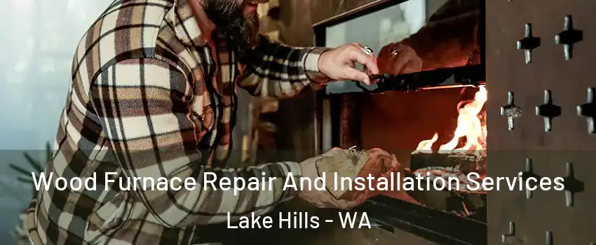 Wood Furnace Repair And Installation Services Lake Hills - WA