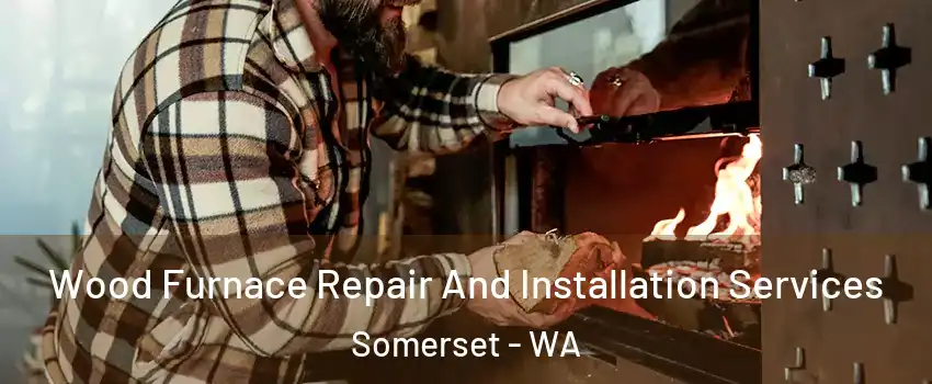 Wood Furnace Repair And Installation Services Somerset - WA