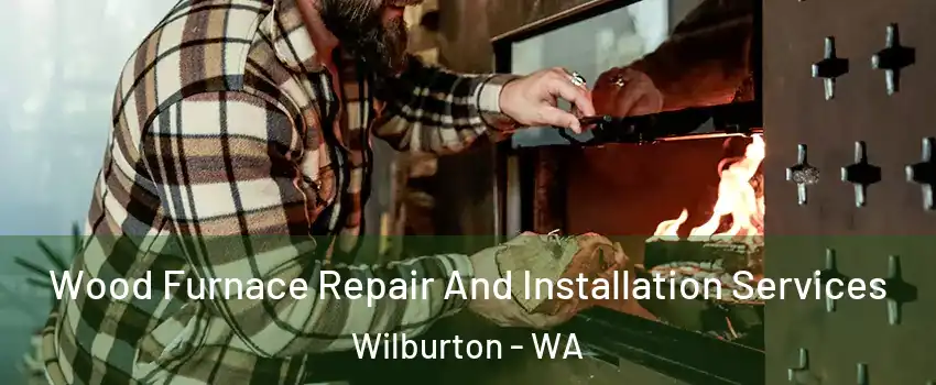 Wood Furnace Repair And Installation Services Wilburton - WA