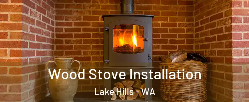 Wood Stove Installation Lake Hills - WA